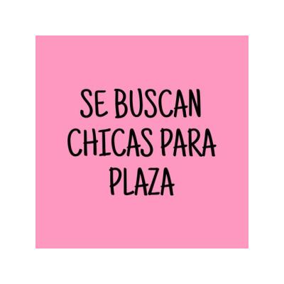 SE BUSCAN CHICAS PLAZA